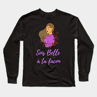 Be beautiful in you own way - French Sayings Long Sleeve T-Shirt